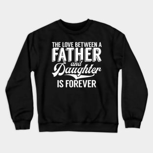 The Love Between A Father And Daughter Is Forever Daughter Crewneck Sweatshirt